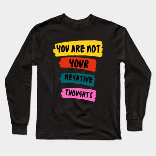 You Are Not Your Negative Thoughts Long Sleeve T-Shirt